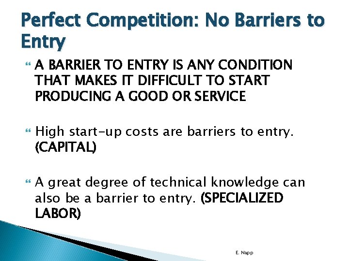 Perfect Competition: No Barriers to Entry A BARRIER TO ENTRY IS ANY CONDITION THAT