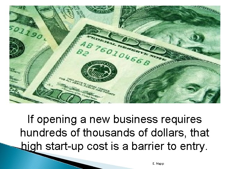 If opening a new business requires hundreds of thousands of dollars, that high start-up