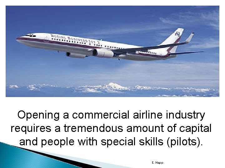 Opening a commercial airline industry requires a tremendous amount of capital and people with