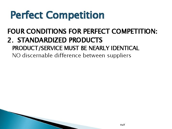 Perfect Competition FOUR CONDITIONS FOR PERFECT COMPETITION: 2. STANDARDIZED PRODUCTS PRODUCT/SERVICE MUST BE NEARLY