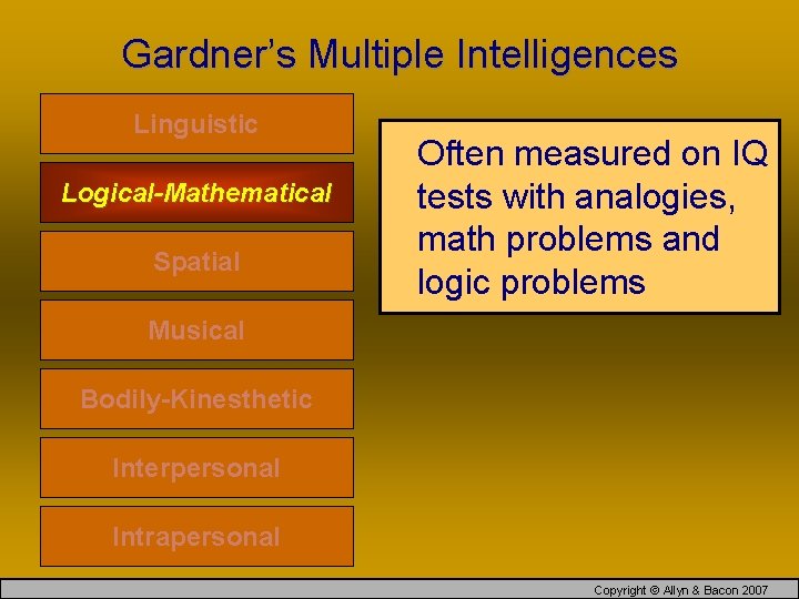 Gardner’s Multiple Intelligences Linguistic Logical-Mathematical Spatial Often measured on IQ tests with analogies, math