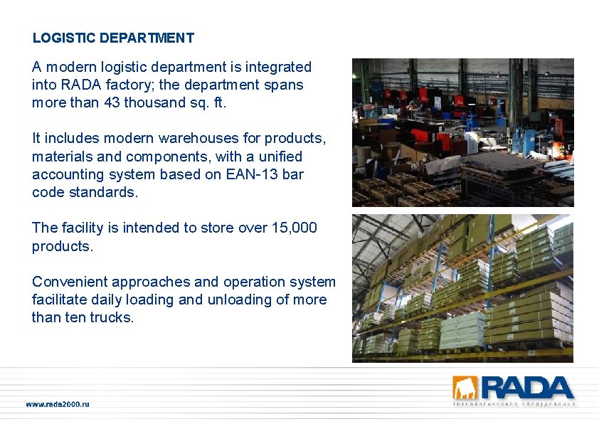 LOGISTIC DEPARTMENT A modern logistic department is integrated into RADA factory; the department spans