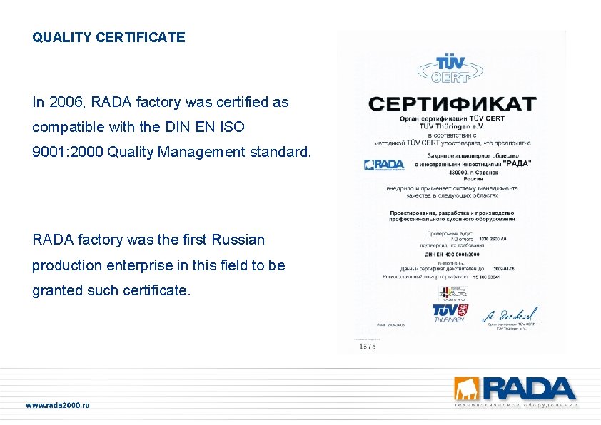 QUALITY CERTIFICATE In 2006, RADA factory was certified as compatible with the DIN EN