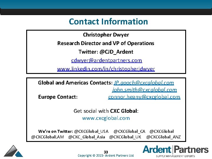 Contact Information Christopher Dwyer Research Director and VP of Operations Twitter: @CJD_Ardent cdwyer@ardentpartners. com