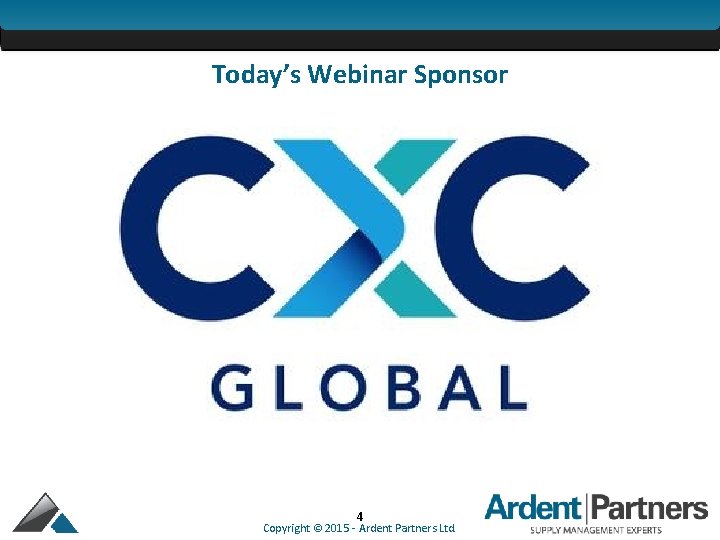 Today’s Webinar Sponsor 4 Copyright © 2015 - Ardent Partners Ltd. 