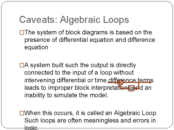 Caveats: Algebraic Loops �The system of block diagrams is based on the presence of