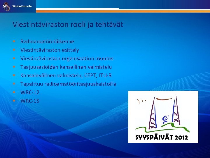 Viestintäviraston rooli ja tehtävät Radioamatööriliikenne Viestintäviraston esittely Viestintäviraston organisaation muutos Taajuusasioiden kansallinen valmistelu Kansainvälinen