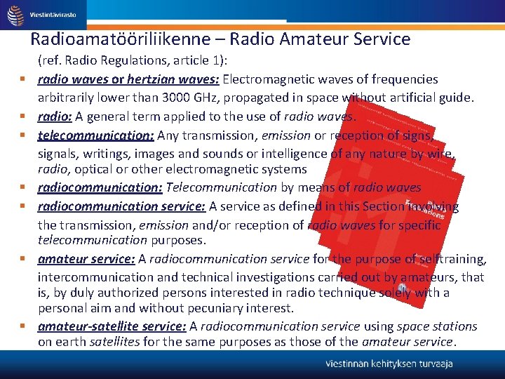 Radioamatööriliikenne – Radio Amateur Service (ref. Radio Regulations, article 1): radio waves or hertzian