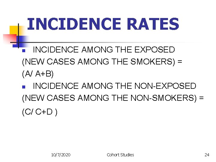 INCIDENCE RATES INCIDENCE AMONG THE EXPOSED (NEW CASES AMONG THE SMOKERS) = (A/ INCIDENCE RATES INCIDENCE AMONG THE EXPOSED (NEW CASES AMONG THE SMOKERS) = (A/