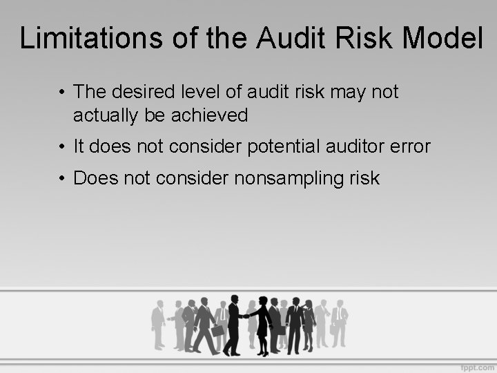 Limitations of the Audit Risk Model • The desired level of audit risk may