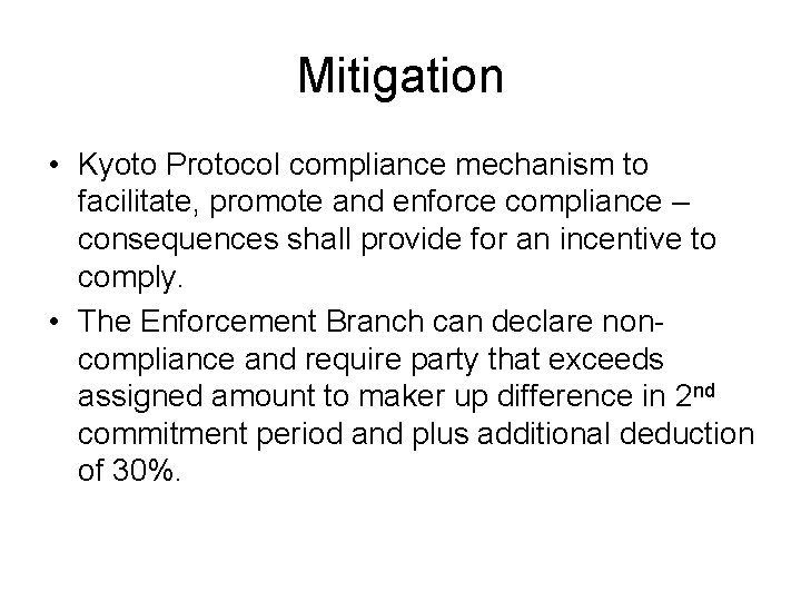 Mitigation • Kyoto Protocol compliance mechanism to facilitate, promote and enforce compliance – consequences