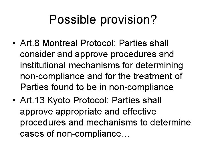 Possible provision? • Art. 8 Montreal Protocol: Parties shall consider and approve procedures and