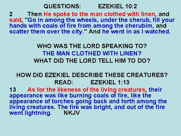 QUESTIONS: EZEKIEL 10: 2 2 Then He spoke to the man clothed with linen,