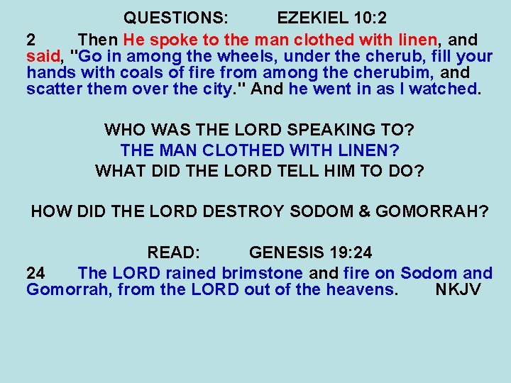 QUESTIONS: EZEKIEL 10: 2 2 Then He spoke to the man clothed with linen,
