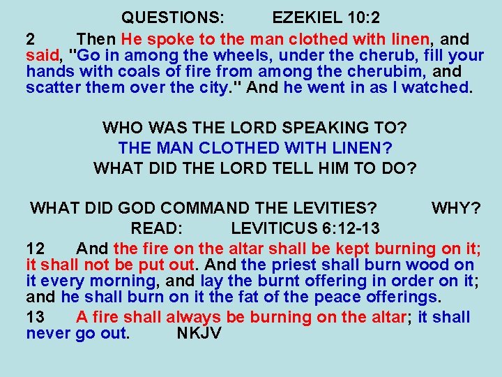 QUESTIONS: EZEKIEL 10: 2 2 Then He spoke to the man clothed with linen,