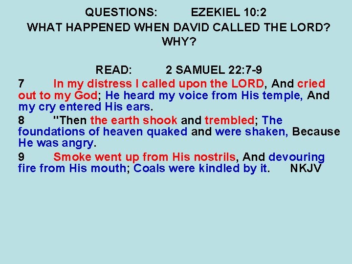 QUESTIONS: EZEKIEL 10: 2 WHAT HAPPENED WHEN DAVID CALLED THE LORD? WHY? READ: 2