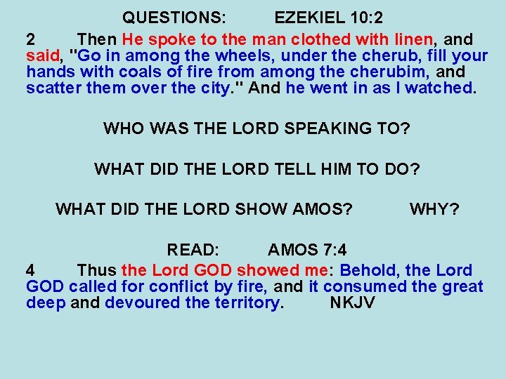 QUESTIONS: EZEKIEL 10: 2 2 Then He spoke to the man clothed with linen,