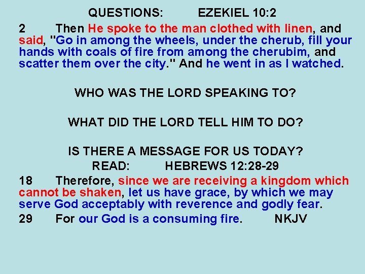 QUESTIONS: EZEKIEL 10: 2 2 Then He spoke to the man clothed with linen,