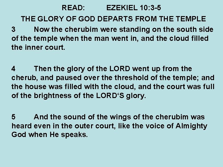 READ: EZEKIEL 10: 3 -5 THE GLORY OF GOD DEPARTS FROM THE TEMPLE 3