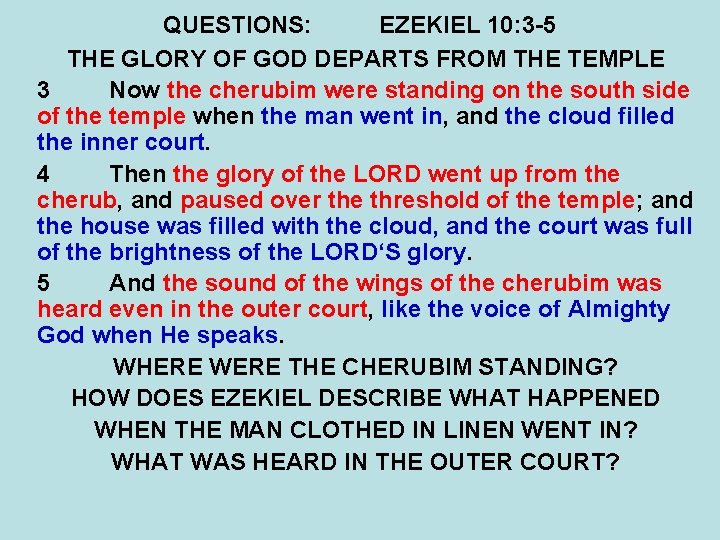 QUESTIONS: EZEKIEL 10: 3 -5 THE GLORY OF GOD DEPARTS FROM THE TEMPLE 3