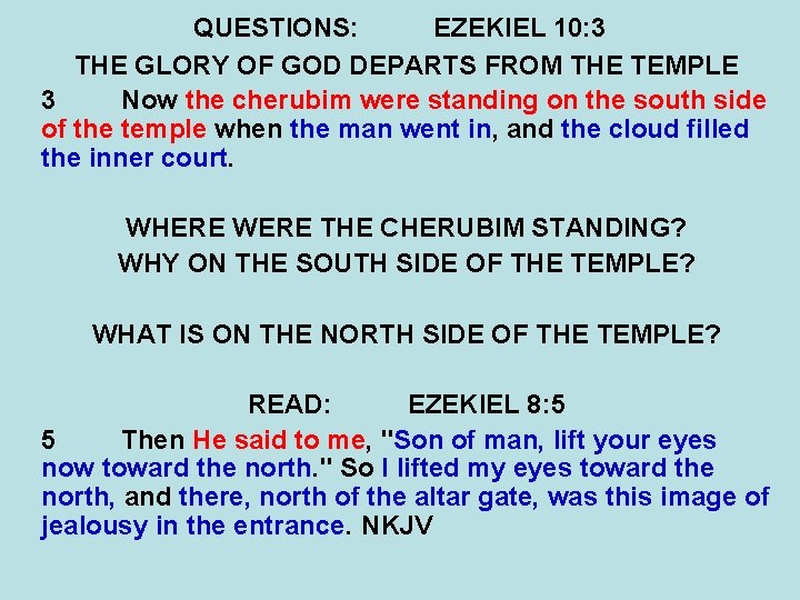 QUESTIONS: EZEKIEL 10: 3 THE GLORY OF GOD DEPARTS FROM THE TEMPLE 3 Now