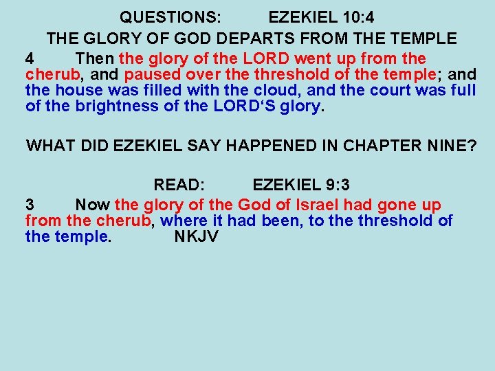 QUESTIONS: EZEKIEL 10: 4 THE GLORY OF GOD DEPARTS FROM THE TEMPLE 4 Then
