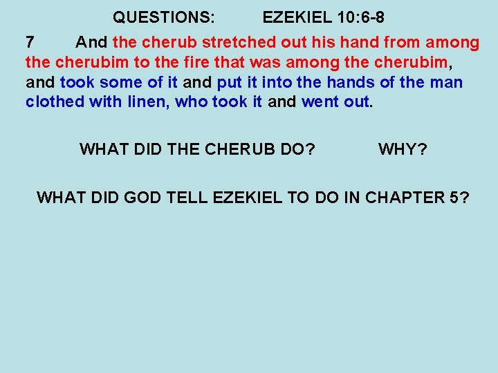 QUESTIONS: EZEKIEL 10: 6 -8 7 And the cherub stretched out his hand from