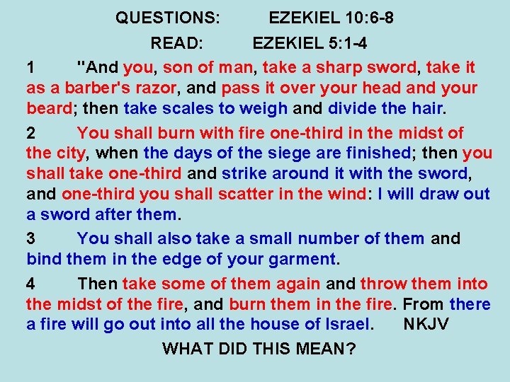 QUESTIONS: EZEKIEL 10: 6 -8 READ: EZEKIEL 5: 1 -4 1 "And you, son