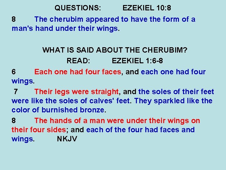 QUESTIONS: EZEKIEL 10: 8 8 The cherubim appeared to have the form of a
