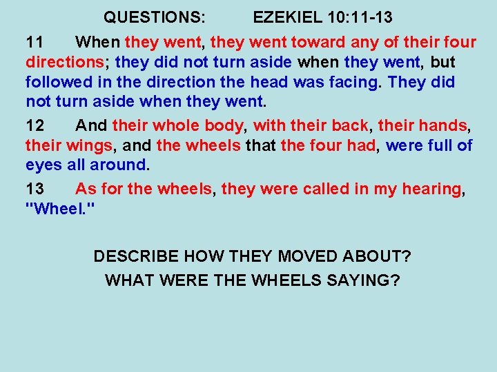 QUESTIONS: EZEKIEL 10: 11 -13 11 When they went, they went toward any of