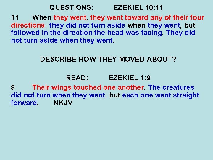 QUESTIONS: EZEKIEL 10: 11 11 When they went, they went toward any of their