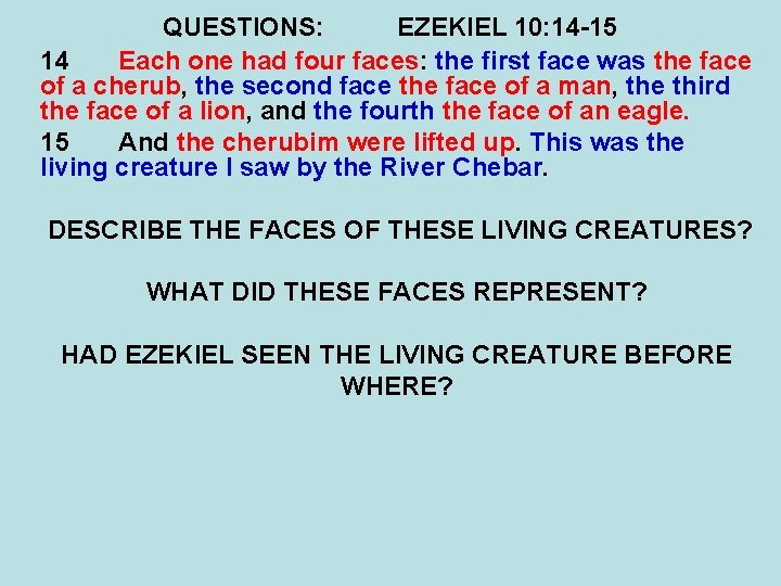 QUESTIONS: EZEKIEL 10: 14 -15 14 Each one had four faces: the first face