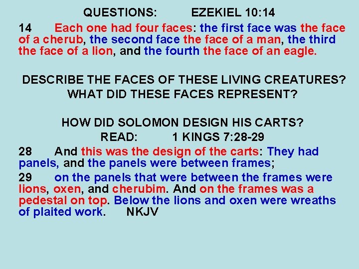QUESTIONS: EZEKIEL 10: 14 14 Each one had four faces: the first face was