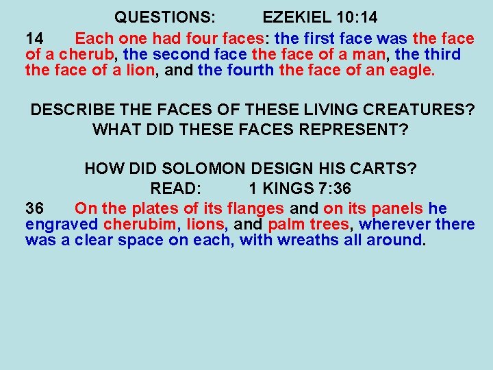 QUESTIONS: EZEKIEL 10: 14 14 Each one had four faces: the first face was