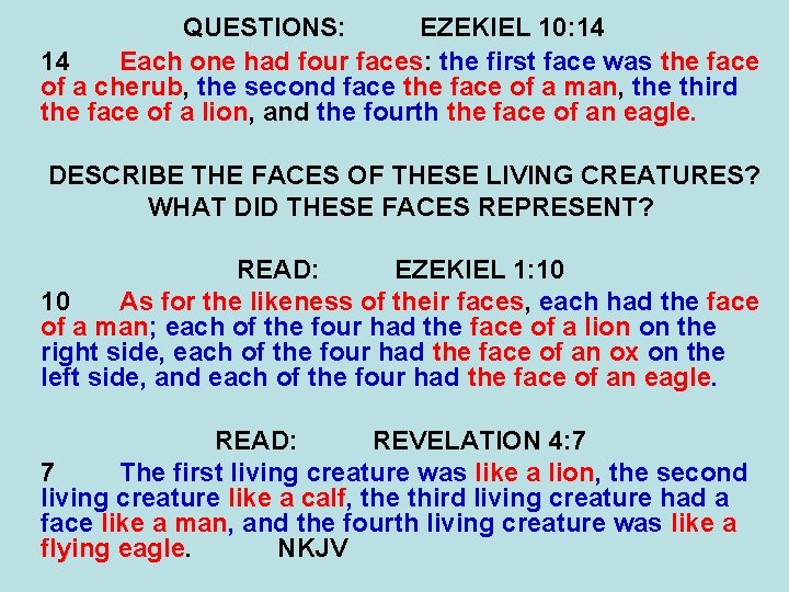 QUESTIONS: EZEKIEL 10: 14 14 Each one had four faces: the first face was