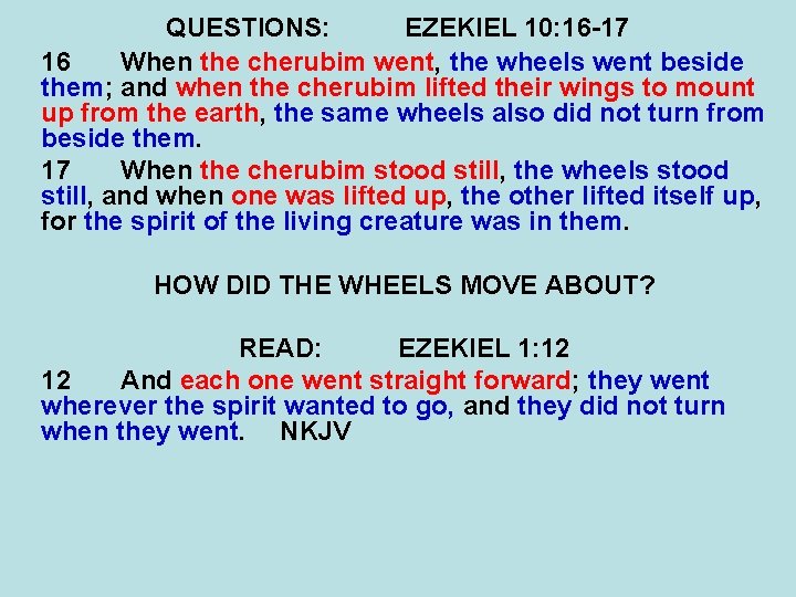 QUESTIONS: EZEKIEL 10: 16 -17 16 When the cherubim went, the wheels went beside