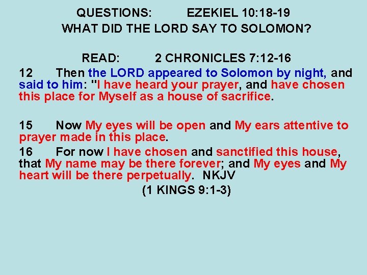 QUESTIONS: EZEKIEL 10: 18 -19 WHAT DID THE LORD SAY TO SOLOMON? READ: 2