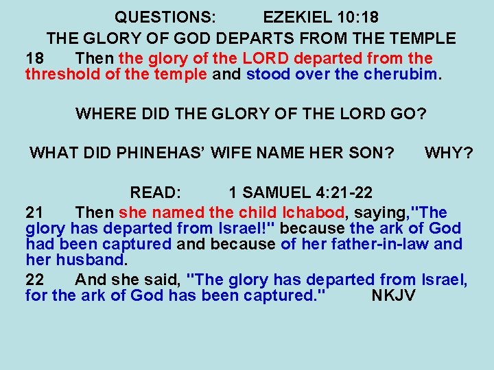 QUESTIONS: EZEKIEL 10: 18 THE GLORY OF GOD DEPARTS FROM THE TEMPLE 18 Then