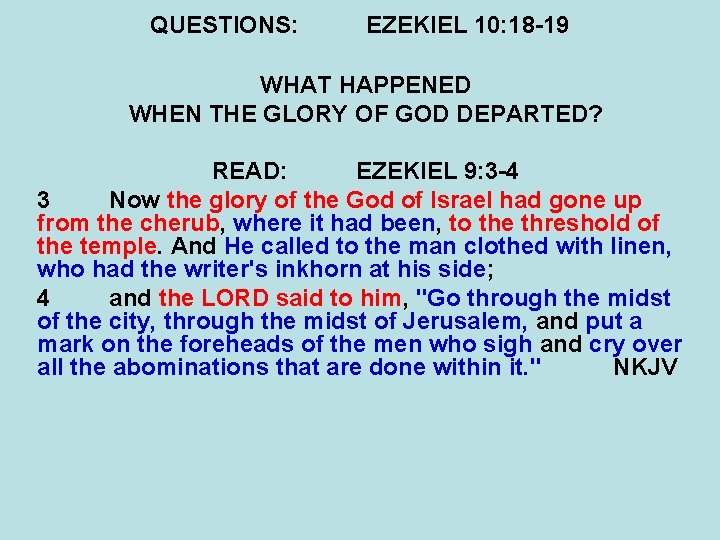 QUESTIONS: EZEKIEL 10: 18 -19 WHAT HAPPENED WHEN THE GLORY OF GOD DEPARTED? READ: