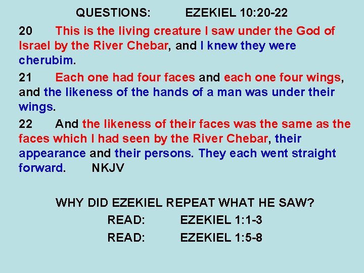QUESTIONS: EZEKIEL 10: 20 -22 20 This is the living creature I saw under