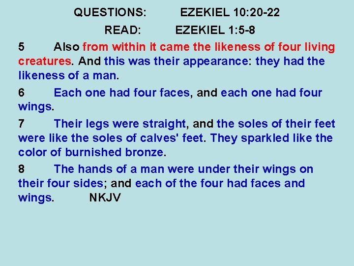 QUESTIONS: EZEKIEL 10: 20 -22 READ: EZEKIEL 1: 5 -8 5 Also from within