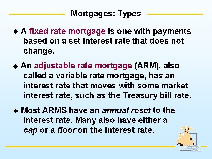 Mortgages: Types u A fixed rate mortgage is one with payments based on a