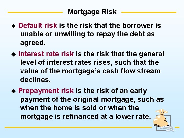 Mortgage Risk u Default risk is the risk that the borrower is unable or
