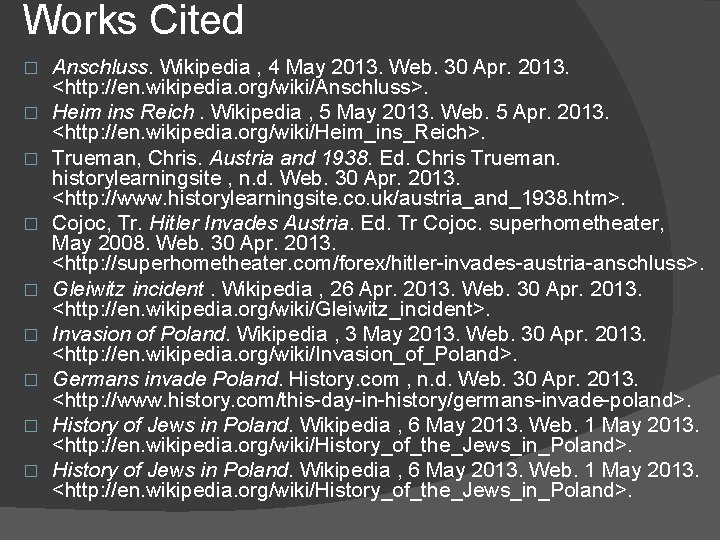 Works Cited � � � � � Anschluss. Wikipedia , 4 May 2013. Web.
