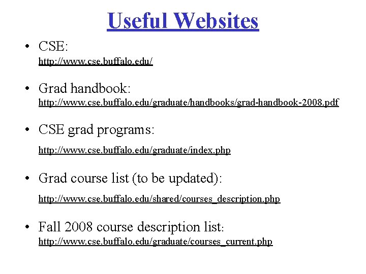 Useful Websites • CSE: http: //www. cse. buffalo. edu/ • Grad handbook: http: //www. Useful Websites • CSE: http: //www. cse. buffalo. edu/ • Grad handbook: http: //www.