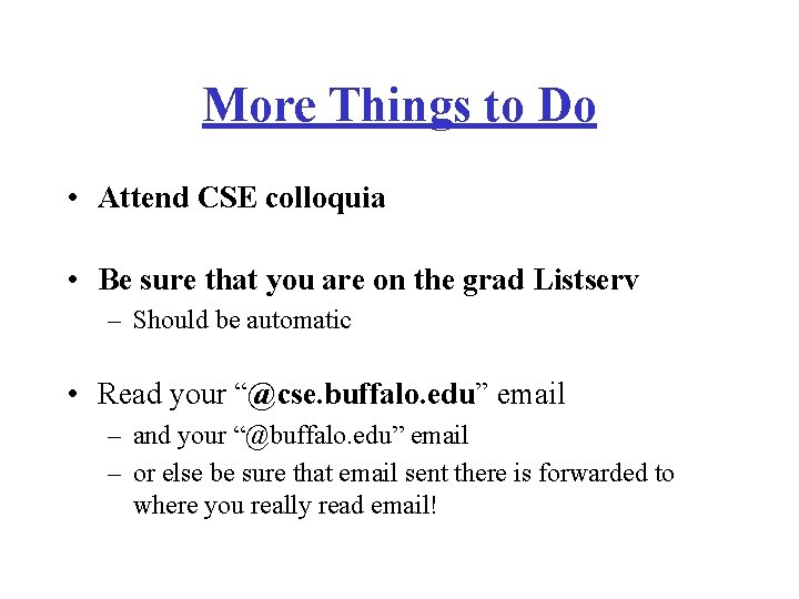 More Things to Do • Attend CSE colloquia • Be sure that you are More Things to Do • Attend CSE colloquia • Be sure that you are