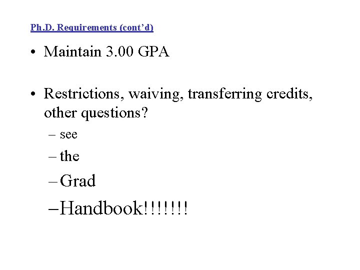 Ph. D. Requirements (cont’d) • Maintain 3. 00 GPA • Restrictions, waiving, transferring credits, Ph. D. Requirements (cont’d) • Maintain 3. 00 GPA • Restrictions, waiving, transferring credits,