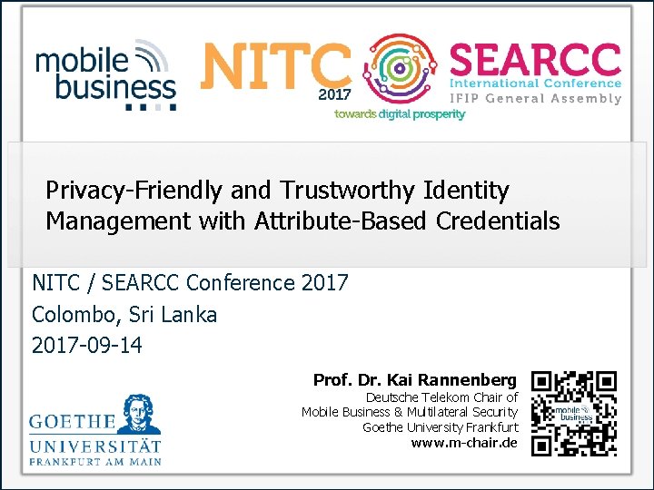 Privacy-Friendly and Trustworthy Identity Management with Attribute-Based Credentials NITC / SEARCC Conference 2017 Colombo,