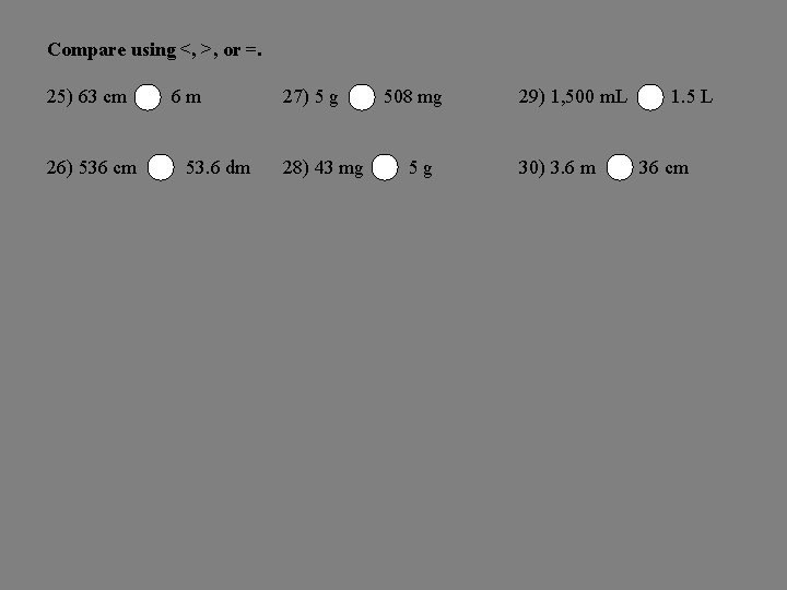 Compare using <, >, or =. 25) 63 cm 26) 536 cm 6 m