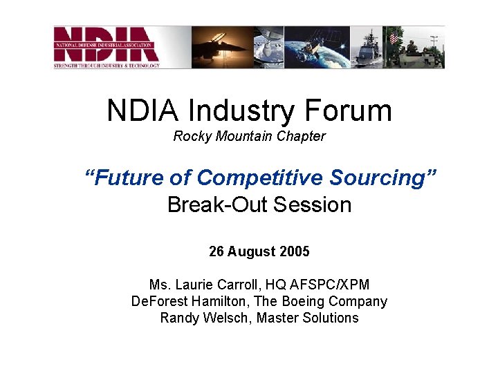 NDIA Industry Forum Rocky Mountain Chapter “Future of Competitive Sourcing” Break-Out Session 26 August